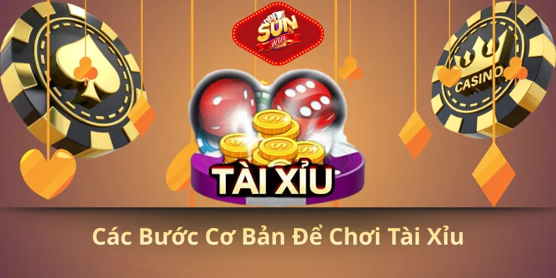 Các bước cơ bản để chơi tài xỉu
