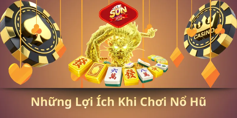 Những lợi ích khi chơi nổ hũ