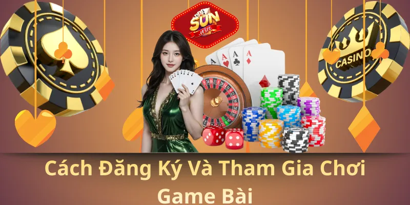 Cách đăng ký và tham gia chơi game bài